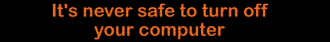 It's never  safe to turn off your computer!